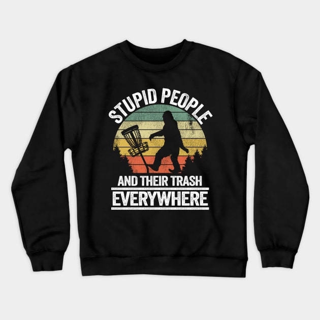 Stupid People Trash Funny Bigfoot Disc Golf Gift Sasquatch Crewneck Sweatshirt by Kuehni